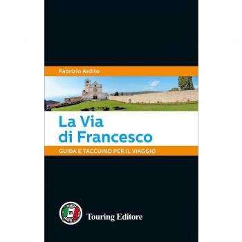 La via di Francesco. Guida e taccuino per il viaggio