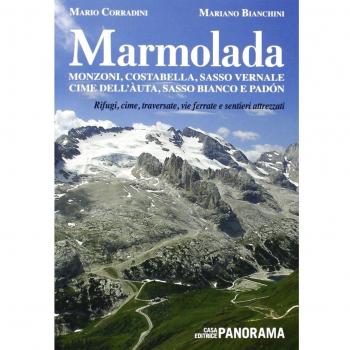 Marmolada. Monzoni, Costabella, Sasso Vernale, Cime dell'Auta, Sasso Bianco e Padòn. Rifugi, cime, traversate, vie ferrate e sentieri attrezzati