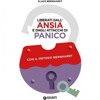 Liberati dall'ansia e dagli attacchi di panico con il metodo Bernhardt