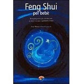 Feng Shui per bebè. Manuale pratico per armonizzare se stessi e la casa aspettando il bebè
