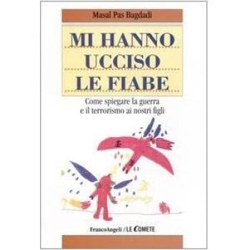 Mi hanno ucciso le fiabe. Come spiegare la guerra e il terrorismo ai nostri figli