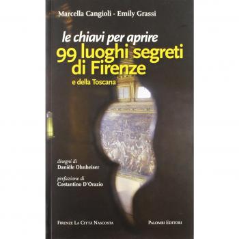 Le chiavi per aprire 99 luoghi segreti di Firenze e della Toscana