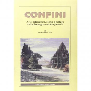 Confini. Arte, letteratura, storia e cultura della Romagna antica e contemporanea (Vol. 35)