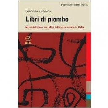Libri di piombo. Memorialistica e narrativa nella lotta armata in Italia