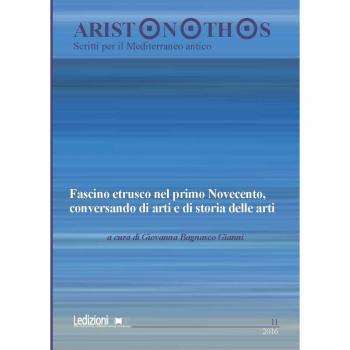 Aristonothos. Scritti sul Mediterraneo. Fascino etrusco nel primo Novecento, conversando di arti e di storia delle arti. Atti del Convegno (Milano, 7 ottobre 2015) (2016) (Vol. 11)