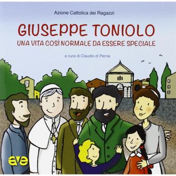 Giuseppe Toniolo. Una vita così normale da essere speciale