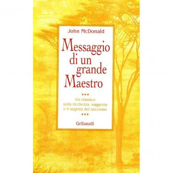 Messaggio di un grande maestro. Un classico sulla ricchezza, la saggezza e il segreto del successo
