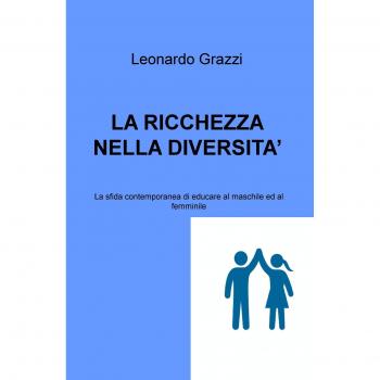 La ricchezza nella diversità. La sfida contemporanea di educare al maschile e al femminile