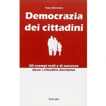 Democrazia dei cittadini. Gli esempi reali e di successo dove i cittadini decidono