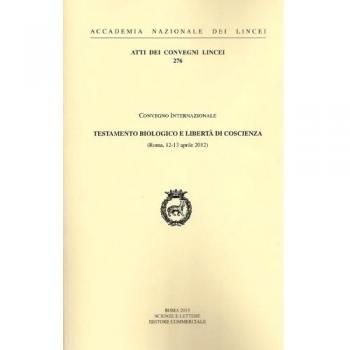 Testamento biologico e libertà grave di coscienza. Convegno internazionale (Roma, 12-13 aprile 2012)