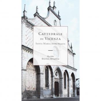 Cattedrale di Vicenza Santa Maria Annunciata. Guida storico artistica