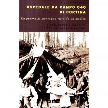 Ospedale da campo Ogo di Cortina. La guerra di montagna vista da un medico