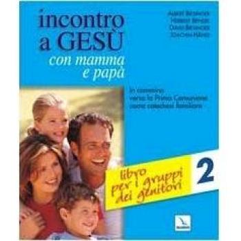 Incontro a Gesù con mamma e papà. In cammino verso la prima comunione come catechesi familiare. Libro per i gruppi dei genitori (Vol. 2)