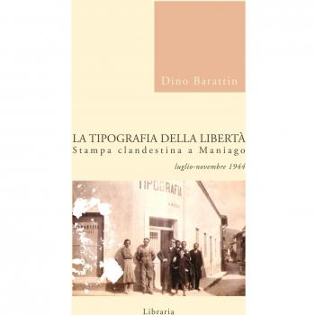 La tipografia della libertà. Stampa clandestina a Maniago luglio-novembre 1944