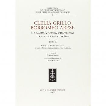Clelia Grillo Borromeo Arese. Un salotto letterario settecentesco tra arte, scienza e politica. Sezione di storia dell'arte, storia e storia della letteratura italiana (Vol. 2)