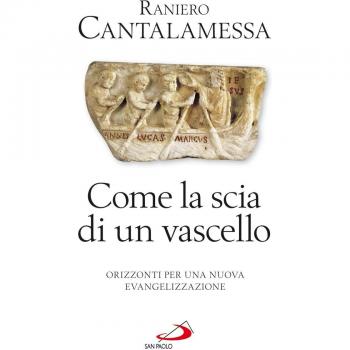Come la scia di un vascello. Orizzonti per una nuova evangelizzazione