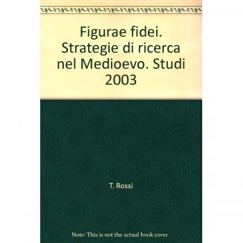 Figurae fidei. Strategie di ricerca nel Medioevo. Studi 2003