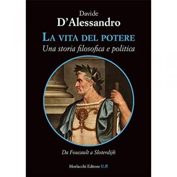 La vita del potere. Una storia filosofica e politica. Da Foucault a Sloterdijk