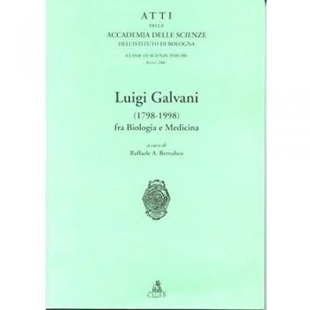 Atti dell'Accademia delle scienze dell'Istituto di Bologna. Luigi Galvani (1798-1998) fra biologia e medicina