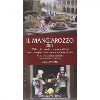 Il Mangiarozzo 2011. 1000 e più osterie e trattorie dove mangiare almeno una volta nella vita