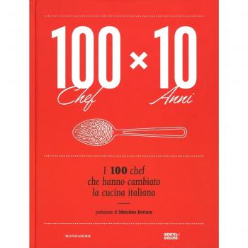 100 chef x 10 anni. I 100 chef che hanno cambiato la cucina italiana. Ediz. illustrata
