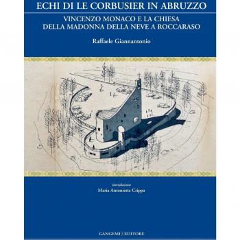 Echi di Le Corbusier in Abruzzo. Vincenzo Monaco e la chiesa della Madonna della neve a Roccaraso. Ediz. illustrata