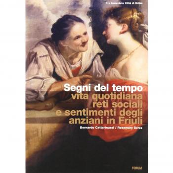 Segni del tempo. Vita quotidiana, reti sociali e sentimenti degli anziani in Friuli