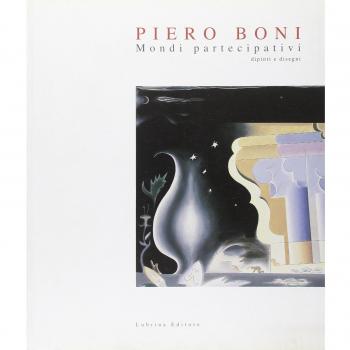 Piero Boni. Mondi partecipativi dipinti e disegni. Ediz. illustrata