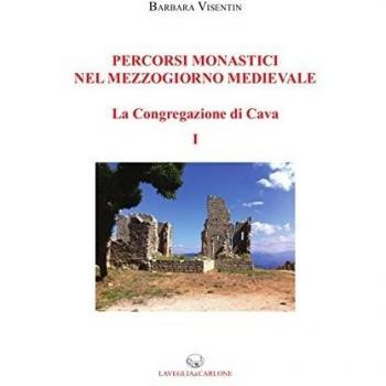 Percorsi monastici nel Mezzogiorno medievale. La congregazione di Cava (Vol. 1)