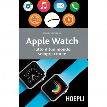 Apple watch. Tutto il tuo mondo, sempre con te