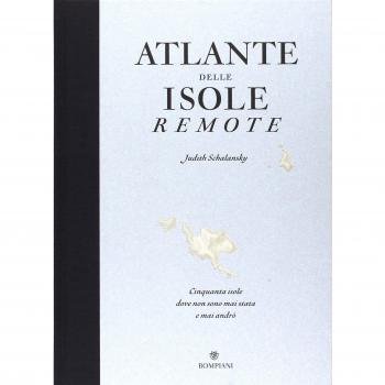 Atlante delle isole remote. Cinquanta isole dove non sono mai stata e mai andrò. Ediz. illustrata