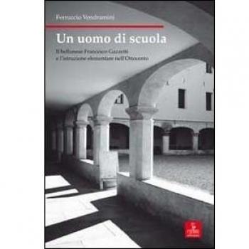 Un uomo di scuola. Il bellunese Francesco Gazzetti e l'istruzione elementare nell'Ottocento