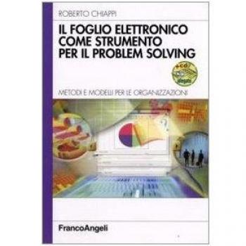 Il foglio elettronico come strumento per il problem solving. Metodi e modelli per le organizzazioni. Con CD-ROM