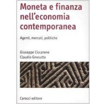 Moneta e finanza nell'economia contemporanea. Agenti, mercati, politiche