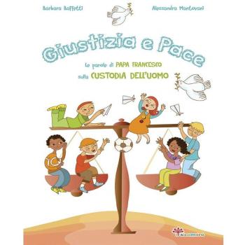 Giustizia e pace. Le parole di papa Francesco sulla custodia dell'uomo. Ediz. illustrata