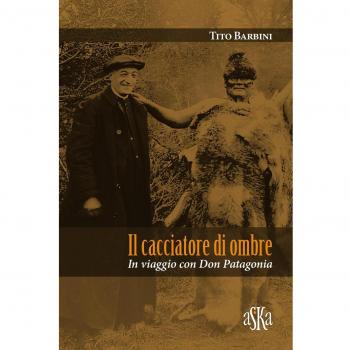 Il cacciatore di ombre. In viaggio con don Patagonia