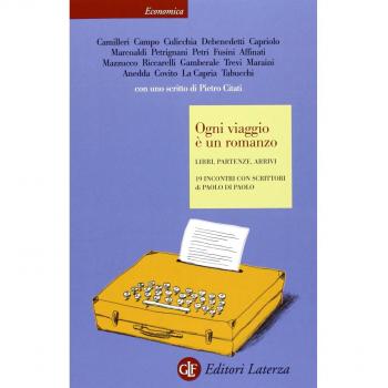 Ogni viaggio è un romanzo. Libri, partenze, arrivi. 19 incontri con scrittori