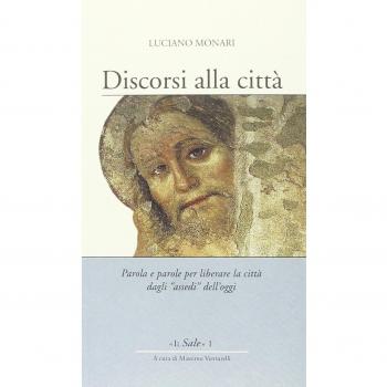 Discorsi alla città. Parola e parole per liberare la città dagli «assedi» dell'oggi