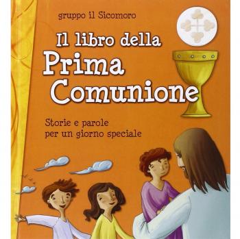 Il libro della Prima Comunione. Storie e parole per un giorno speciale