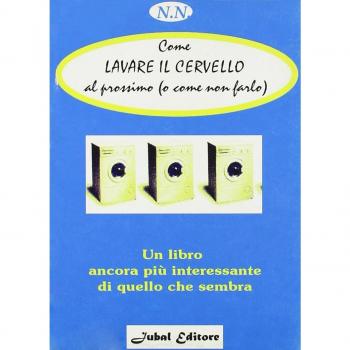 Come lavare il cervello al prossimo (o come non farlo). Un libro ancora più interessante di quello che sembra