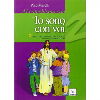 Al catechismo con «Io sono con voi». 2° anno di cammino di catechesi di iniziazione cristiana