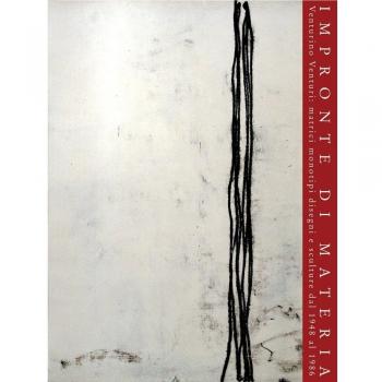 Impronte di materia. Venturino Venturi: matrici monotipi, disegni e sculture dal 1948 al 1986