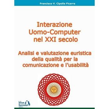 L'interazione uomo-computer nel XXI secolo: analisi e valutazione euristica della qualità per la comunicazione e l'usabilità
