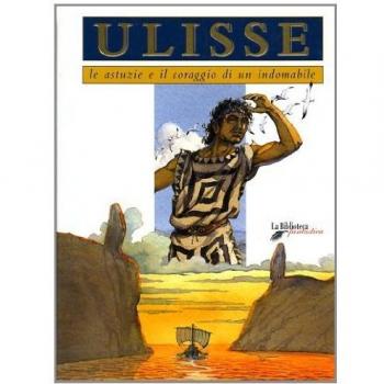 Ulisse. Le astuzie e il coraggio di un indomabile