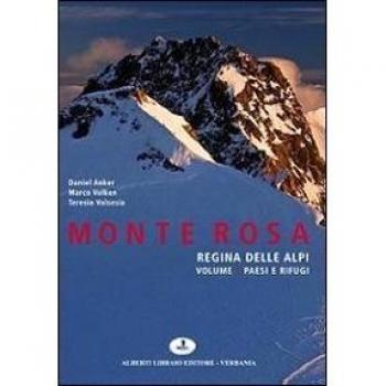Monte Rosa regina delle Alpi. Ediz. illustrata. Paesi e rifugi (Vol. 1)