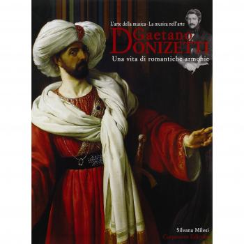 Gaetano Donizetti. Una vita di romantiche armonie. L'arte della musica. La musica nell'arte