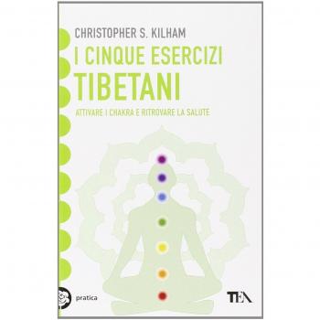 I cinque esercizi tibetani. Attivare i chakra e ritrovare la salute