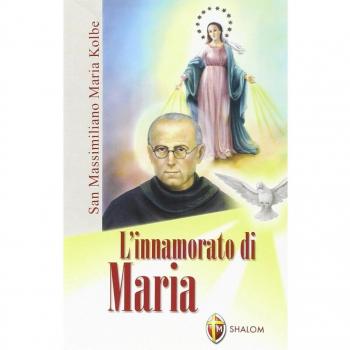San Massimiliano Maria Kolbe. L'innamorato di Maria