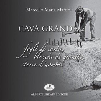 Cava grande. Fogli di carta, blocchi di granito, storie d'uomini