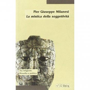 La mistica della soggettività. La crisi del soggetto e la prospettiva post-religiosa